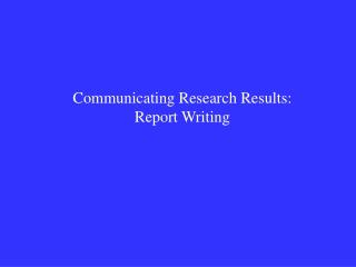 Communicating Research Results: Report Writing