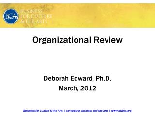 Organizational Review Deborah Edward, Ph.D. March, 2012