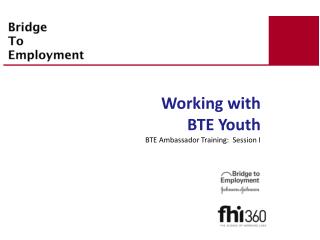 Working with BTE Youth BTE Ambassador Training: Session I
