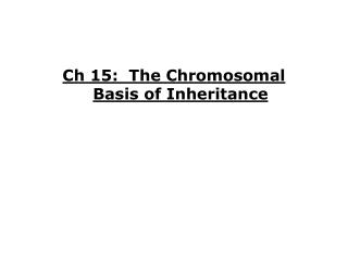 Ch 15: The Chromosomal Basis of Inheritance