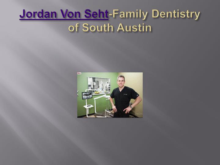 jordan von seht family dentistry of south austin