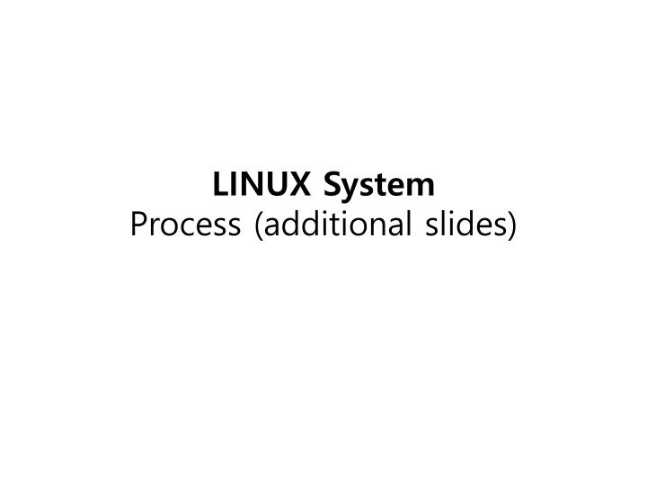 linux system process additional slides