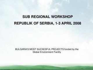 SUB REGIONAL WORKSHOP REPUBLIK OF SERBIA, 1-3 APRIL 2008