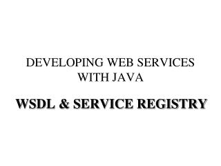 DEVELOPING WEB SERVICES WITH JAVA