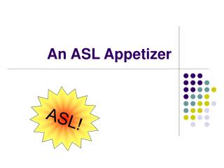 An ASL Appetizer