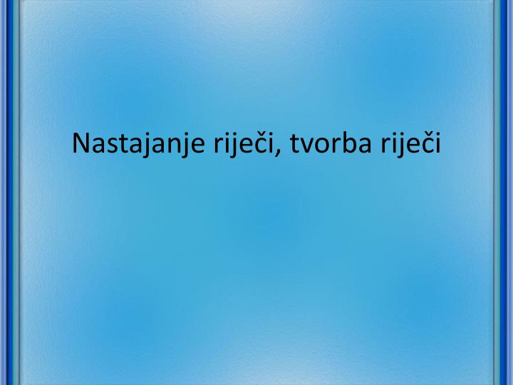 nastajanje rije i tvorba rije i