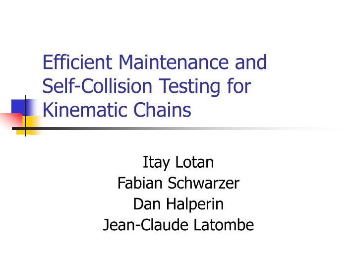 efficient maintenance and self collision testing for kinematic chains