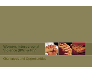 Women, Interpersonal Violence (IPV) &amp; HIV