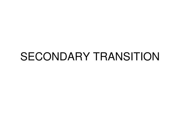 secondary transition