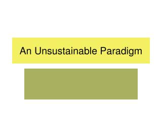 An Unsustainable Paradigm