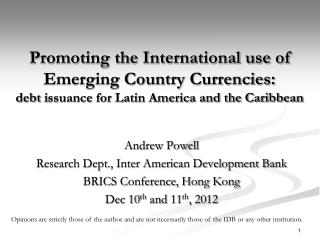 Andrew Powell Research Dept., Inter American Development Bank BRICS Conference, Hong Kong