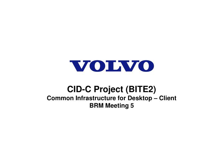 cid c project bite2 common infrastructure for desktop client brm meeting 5