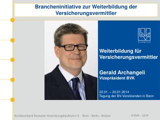 Weiterbildung für Versicherungsvermittler Gerald Archangeli Vizepräsident BVK 22.01. – 23.01.2014