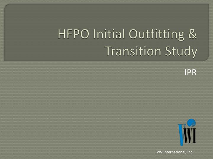 hfpo initial outfitting transition study