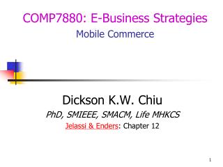 Dickson K.W. Chiu PhD, SMIEEE, SMACM, Life MHKCS Jelassi &amp; Enders : Chapter 12