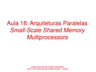 aula 18 arquiteturas paralelas small scale shared memory multiprocessors