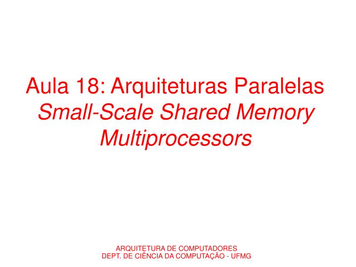 aula 18 arquiteturas paralelas small scale shared memory multiprocessors