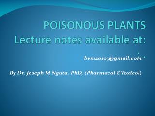 POISONOUS PLANTS Lecture notes available at: ; .