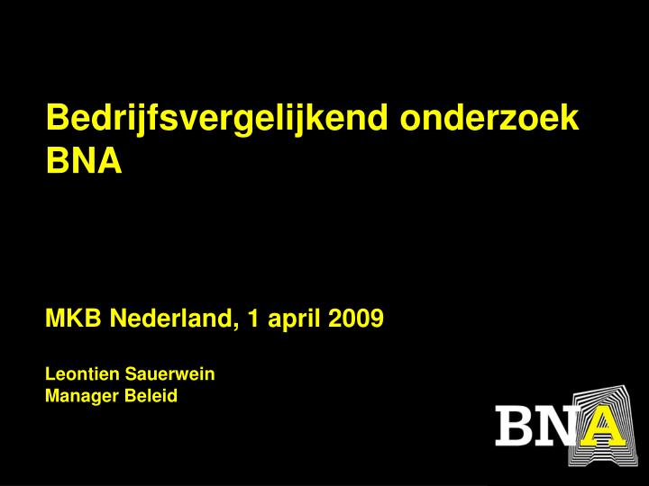 bedrijfsvergelijkend onderzoek bna mkb nederland 1 april 2009 leontien sauerwein manager beleid