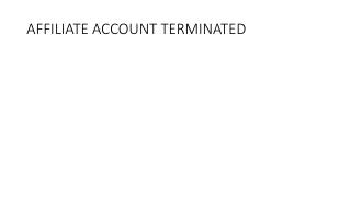 AFFILIATE ACCOUNT TERMINATED