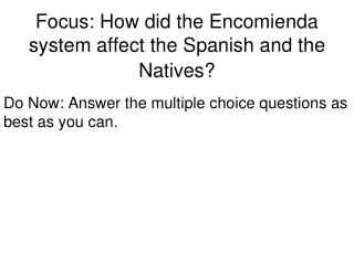 Focus: How did the Encomienda system affect the Spanish and the Natives?