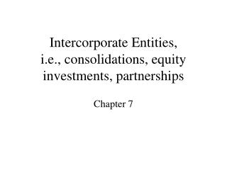 Intercorporate Entities, i.e., consolidations, equity investments, partnerships