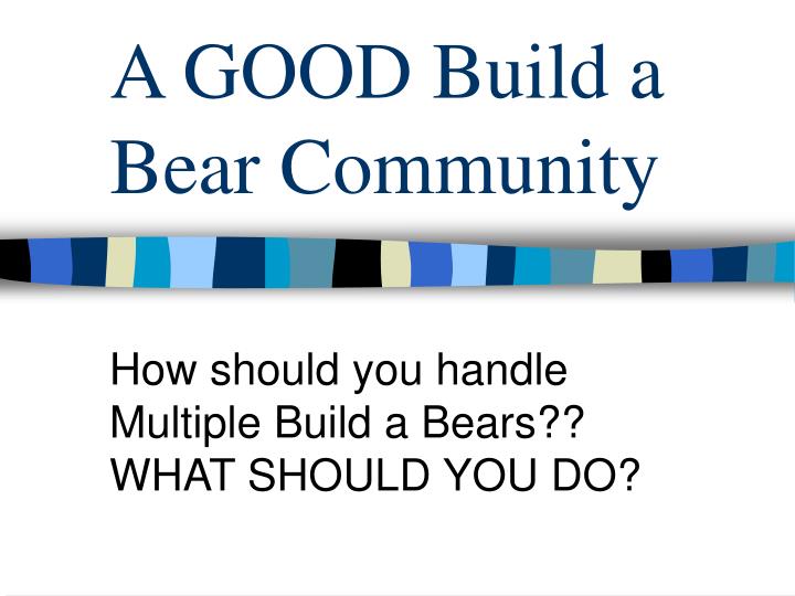 a good build a bear community