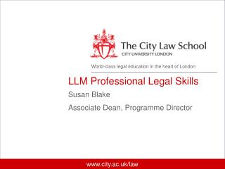 LLM Professional Legal Skills Susan Blake Associate Dean, Programme Director