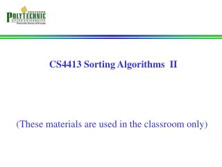 CS4413 Sorting Algorithms II (These materials are used in the classroom only)