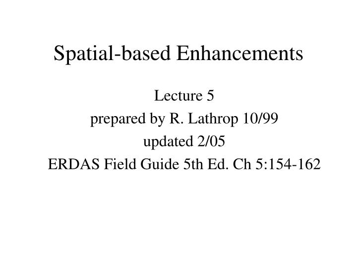 spatial based enhancements