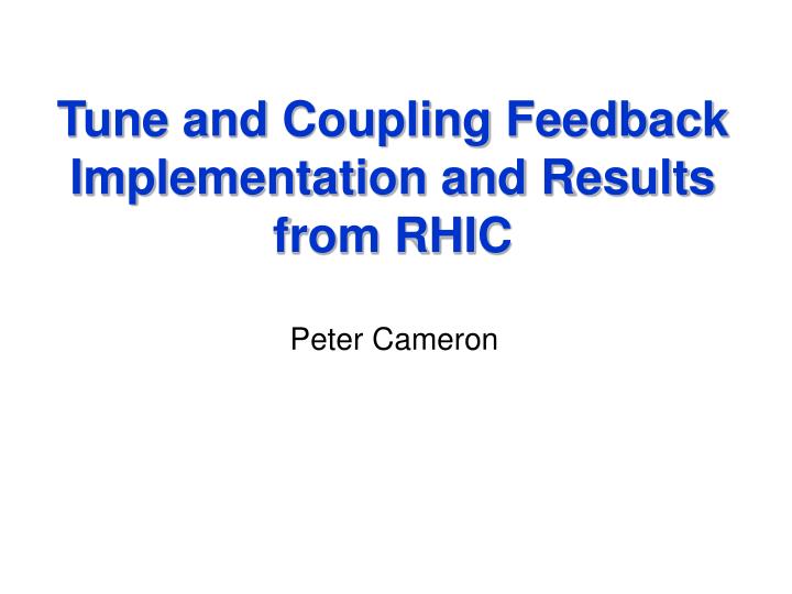 tune and coupling feedback implementation and results from rhic