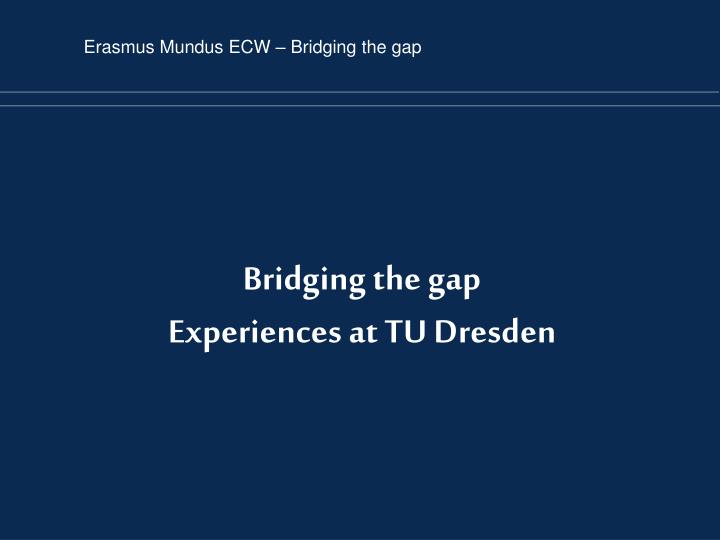 bridging the gap experiences at tu dresden
