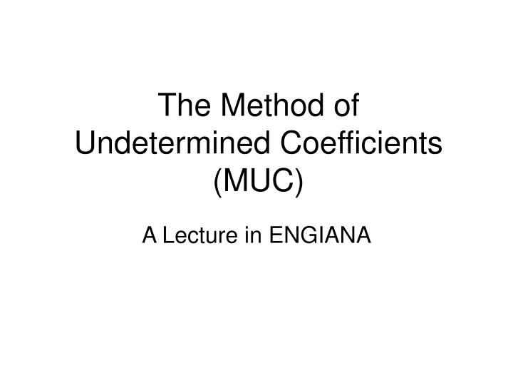 the method of undetermined coefficients muc