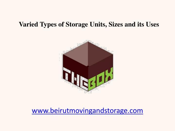 varied types of storage units sizes and its uses
