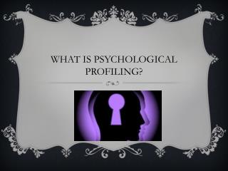 WHAT IS PSYCHOLOGICAL PROFILING?