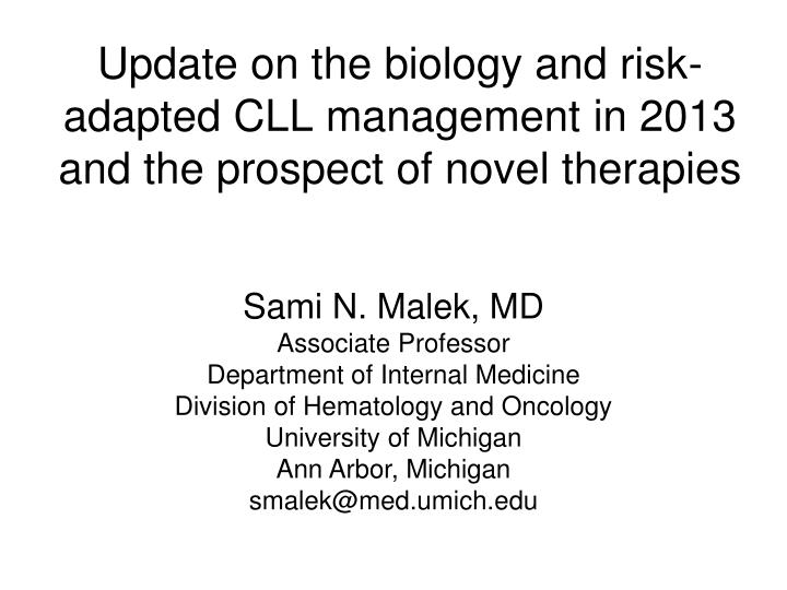 update on the biology and risk adapted cll management in 2013 and the prospect of novel therapies