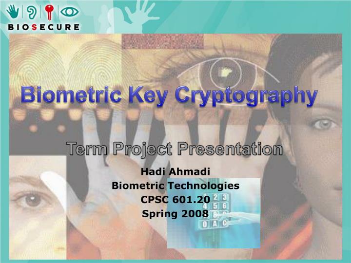 hadi ahmadi biometric technologies cpsc 601 20 spring 2008