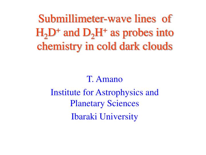 submillimeter wave lines of h 2 d and d 2 h as probes into chemistry in cold dark clouds