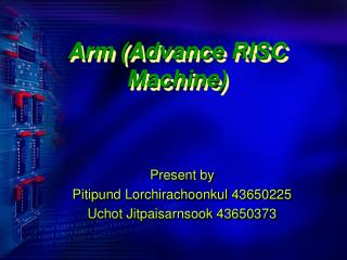 Arm (Advance RISC Machine)