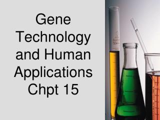 Gene Technology and Human Applications Chpt 15