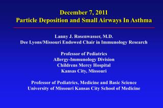 December 7, 2011 Particle Deposition and Small Airways In Asthma Lanny J. Rosenwasser, M.D.