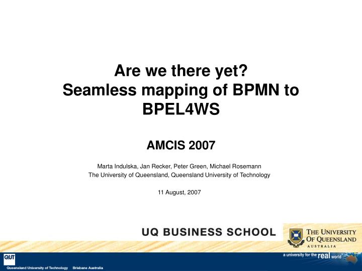 are we there yet seamless mapping of bpmn to bpel4ws amcis 2007