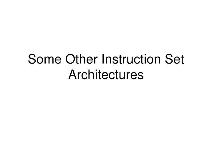 some other instruction set architectures