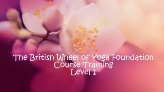 The British Wheel of Yoga Foundation Course Training Level 1