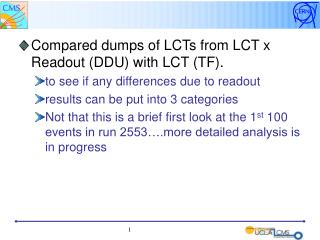 Compared dumps of LCTs from LCT x Readout (DDU) with LCT (TF).