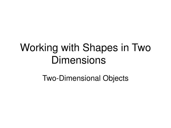 working with shapes in two dimensions