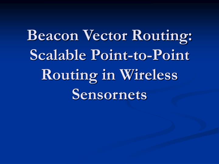beacon vector routing scalable point to point routing in wireless sensornets