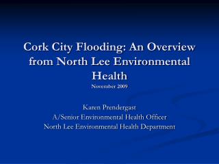 Cork City Flooding: An Overview from North Lee Environmental Health November 2009