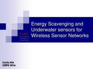 Energy Scavenging and Underwater sensors for Wireless Sensor Networks