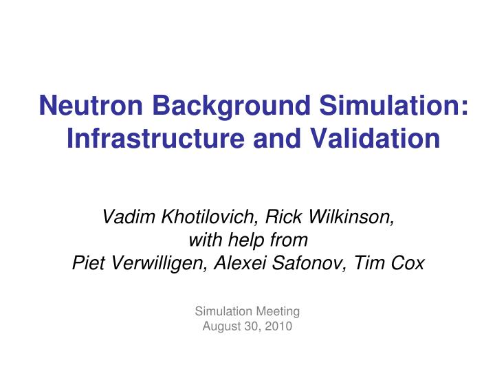 neutron background simulation infrastructure and validation